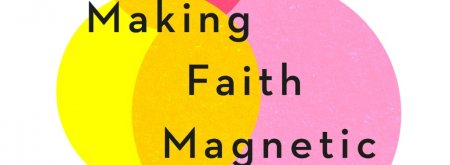 Making Faith Magnetic